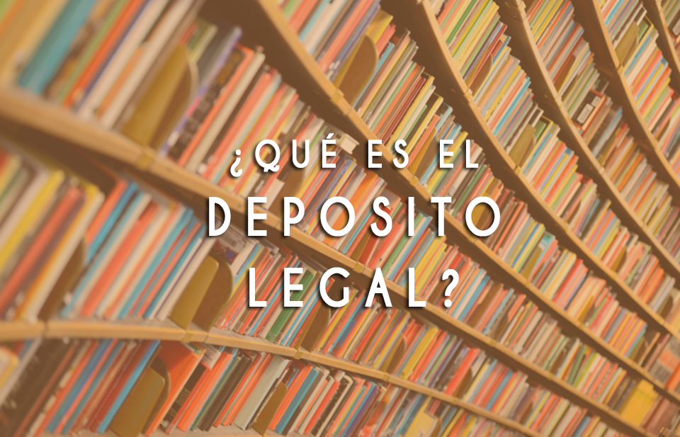¿Qué es el Deposito Legal? Permite a la Administración General del Estado y a las Comunidades Autónomas recoger toda la producción bibliográfica nacional.